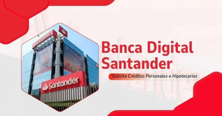 Banca Digital Santander: Solicita Créditos Personales e Hipotecarios en Minutos